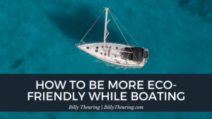 Billy Theuring How To Be More Eco Friendly While Boating